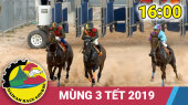 Trường Đua Đại Nam Ngày 06/02/2019 - Mùng 3 Tết - 16h