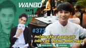Chương Trình WANBO SAVE & SHARE Tập 373 : Phỏng Vấn Diễn Viên Điện Ảnh TRƯƠNG MINH THẢO (Ngày 15/08/2019)