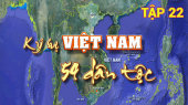 Ký Sự Việt Nam 54 Dân Tộc Tập 22