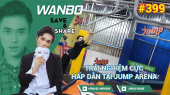 Chương Trình WANBO SAVE & SHARE Tập 399 : Trải Nghiệm Cực Hấp Dẫn Tại Jump Arena 