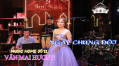 Music Home số 12 - Văn Mai Hương Ca Khúc  : Ngày Chung Đôi