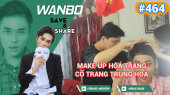 Chương Trình WANBO SAVE & SHARE Tập 464 : Make Up Hoá Trang Cổ Trang Trung Hoa