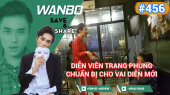 Chương Trình WANBO SAVE & SHARE Tập 456 : Diễn viên Trang Phùng chuẩn bị cho vai diễn mới