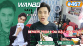Chương Trình WANBO SAVE & SHARE Tập 467 : Review phim Hoa Hậu Giang Hồ