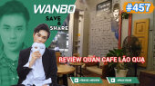 Chương Trình WANBO SAVE & SHARE Tập 457 : Review quán cafe Lão Quạ