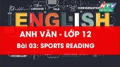 Kết Nối Giờ Thứ 6 - Môn Tiếng Anh Lớp 12 Bài 03 : Sports Reading