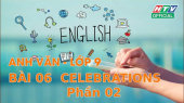 Kết Nối Giờ Thứ 6 - Môn Tiếng Anh Lớp 9 Bài 06 : Celebrations - Phần 2