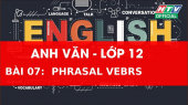 Kết Nối Giờ Thứ 6 - Môn Tiếng Anh Lớp 12 Bài 07 :  Phrasal Verbs