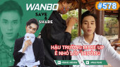 Chương Trình WANBO SAVE & SHARE Tập 578 : Hậu trường make up Ê Nhỏ Lớp Trưởng