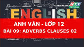 Kết Nối Giờ Thứ 6 - Môn Tiếng Anh Lớp 12 Bài 09 :  Adverbs Clauses 2