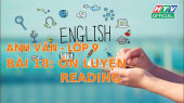 Kết Nối Giờ Thứ 6 - Môn Tiếng Anh Lớp 9 Bài 18 : Ôn Luyện Reading