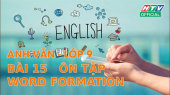 Kết Nối Giờ Thứ 6 - Môn Tiếng Anh Lớp 9 Bài 15 : Ôn tập Word Formation