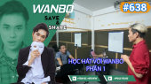 Chương Trình WANBO SAVE & SHARE Tập 638 : Học hát với Wanbo - Phần 1