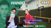 Chương Trình WANBO SAVE & SHARE Tập 641 : Học hát với Wanbo - Phần 4