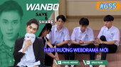 Chương Trình WANBO SAVE & SHARE Tập 655 : Hậu trường webdrama mới
