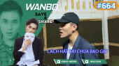 Chương Trình WANBO SAVE & SHARE Tập 664 : Cách Hát Bài Chưa Bao Giờ