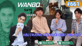 Chương Trình WANBO SAVE & SHARE Tập 661 : Hậu Trường Một Buổi Quay Phim Mới