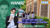 Chương Trình WANBO SAVE & SHARE Tập 666 : Các bạn diễn viên trên phim trường Ê Nhỏ Lớp Trưởng