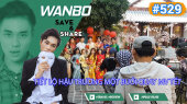 Chương Trình WANBO SAVE & SHARE Tập 529 : Tiết Lộ Hậu Trường Một Buổi Quay MV Tết
