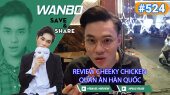 Chương Trình WANBO SAVE & SHARE Tập 524 : Review Cheeky Chicken quán ăn Hàn Quốc