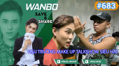 Chương Trình WANBO SAVE & SHARE Tập 683 : Hậu Trường Make Up Talkshow siêu hài