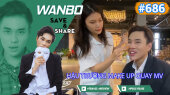 Chương Trình WANBO SAVE & SHARE Tập 686 : Hậu trường make up quay mv