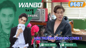Chương Trình WANBO SAVE & SHARE Tập 687 : Hậu trường quay mv cover 1