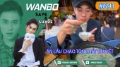 Chương Trình WANBO SAVE & SHARE Tập 691 : Ăn Lẩu Cháo Tôn Thất Thuyết