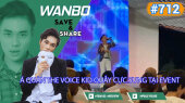 Chương Trình WANBO SAVE & SHARE Tập 712 : Á Quân The Voice Kid Quẫy Cực Sung Tại Event
