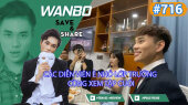 Chương Trình WANBO SAVE & SHARE Tập 716 : Các diễn viên Ê Nhỏ Lớp Trưởng cùng xem tập cuối