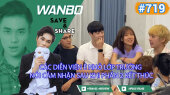 Chương Trình WANBO SAVE & SHARE Tập 719 : Các diễn viên Ê Nhỏ Lớp Trưởng nói cảm nhận sau khi phần 2 kết thúc