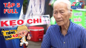 Tiếng Rao 4.0 Tập 05 : Cảm thương cụ bà cô độc 82 tuổi bán kẹo chỉ ở Vũng Tàu