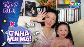 Ở Nhà Vui Mà Tập 07 : Hot mom Thanh Trần, Yeye Nhật Hạ và một ngày với con