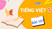 Lớp 2 Chăm Ngoan - Tiếng Việt Bài 107 : NGHE VIẾT VƯỢT QUA LỐC DỮ