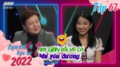 Bạn Muốn Hẹn Hò 2022 Tập 67 : Xin em đừng dỗi hờn vô cớ