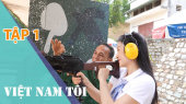 Việt Nam Tôi Tập 01: Củ Chi - Điểm đến với những trải nghiệm khó quên