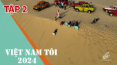 Việt Nam Tôi 2024 Tập 02: Mũi Né - Điểm hẹn mùa hè