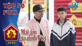 Mái Ấm Gia Đình Việt 2025 Tập 50