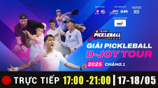 TRỰC TIẾP : GIẢI PICKERBALL D-JOY TOUR 2025 - CHẶNG 1