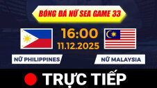 TRỰC TIẾP - SEA GAMES 33 | BÓNG ĐÁ NỮ : PHILIPPINES VS MALAYSIA