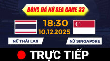 TRỰC TIẾP - SEA GAMES 33 | BÓNG ĐÁ NỮ : THÁI LAN VS SINGAPORE