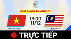 TRỰC TIẾP - SEA GAMES 33: U22 VIỆT NAM vs U22 MALAYSIA | BÓNG ĐÁ NAM