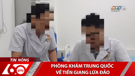 Xem Clip Phòng Khám Trung Quốc Về Tiền Giang Lừa Đảo HD Online.