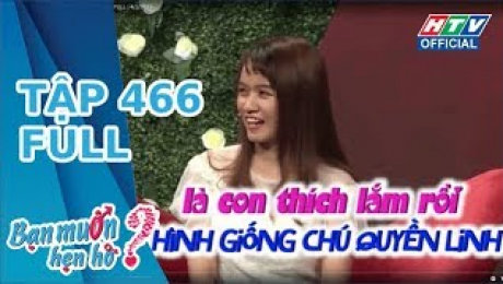 Xem Show TV SHOW Bạn Muốn Hẹn Hò Tập 466: Nhìn giống chú Quyền Linh là con thích lắm rồi HD Online.