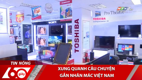 Xem Clip Xung Quanh Câu Chuyện Gắn Nhãn Mác Việt Nam HD Online.
