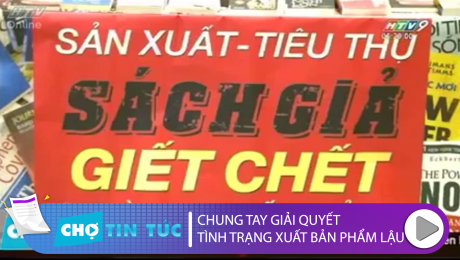 Xem Clip Chung Tay Giải Quyết Tình Trạng Xuất Bản Phẩm Lậu HD Online.