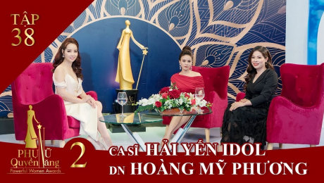 Xem Show TV SHOW Phụ Nữ Quyền Năng 2 Tập 38||Ca sĩ Nguyễn Hải Yến - Doanh Nhân Hoàng Mỹ Phương HD Online.