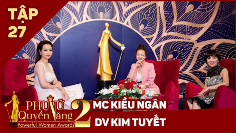 Xem Show TV SHOW Phụ Nữ Quyền Năng 2 Tập 27||MC, Người Mẫu Kiều Ngân - Nghệ sĩ Kim Tuyết HD Online.