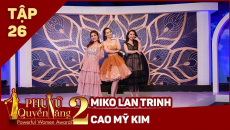 Xem Show TV SHOW Phụ Nữ Quyền Năng 2 Tập 26||Miko Lan Trinh - Cao Mỹ Kim HD Online.