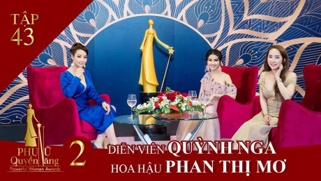 Xem Show TV SHOW Phụ Nữ Quyền Năng 2 Tập 43||Diễn viên Quỳnh Nga và Hoa hậu Phan Thị Mơ HD Online.